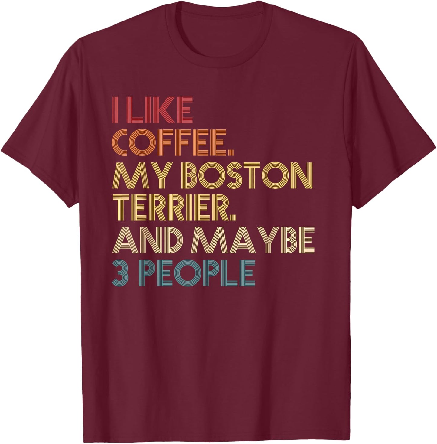Boston Terrier Dog Owner Coffee Lovers Quote Vintage Retro T-Shirt - T-Shirt | Maroon
