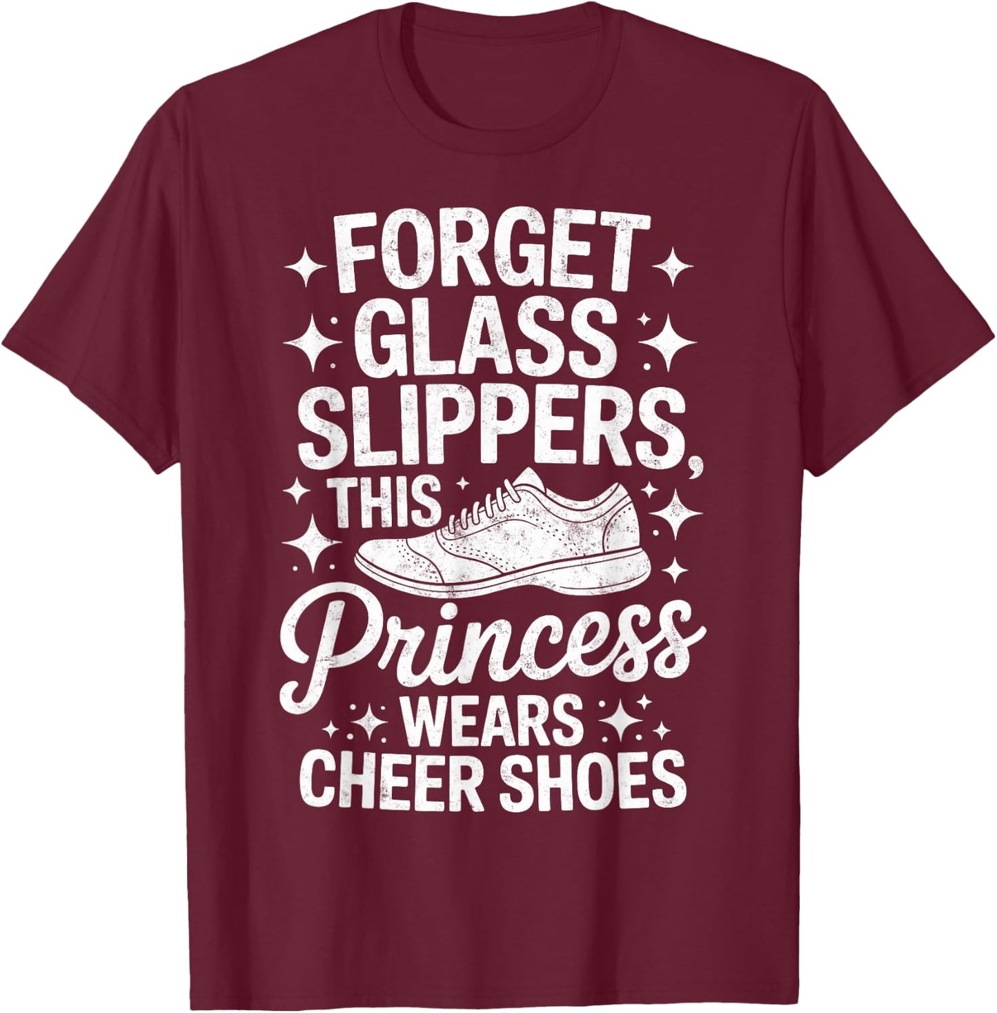 Forget Glass Slippers This Princess Wears Cheer Shoes T-Shirt - T-Shirt | Maroon