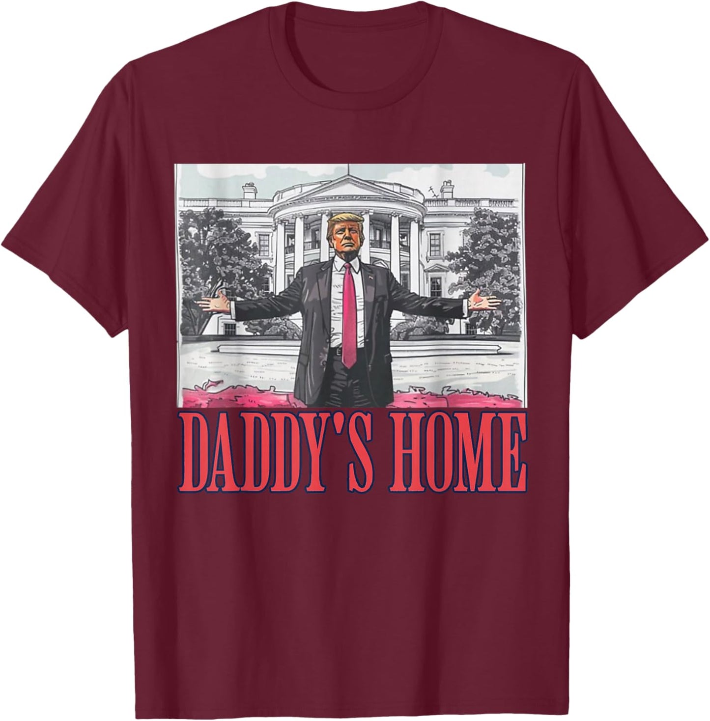 Daddys Home Shirt White House Trump 2024 T-Shirt - T-Shirt | Maroon