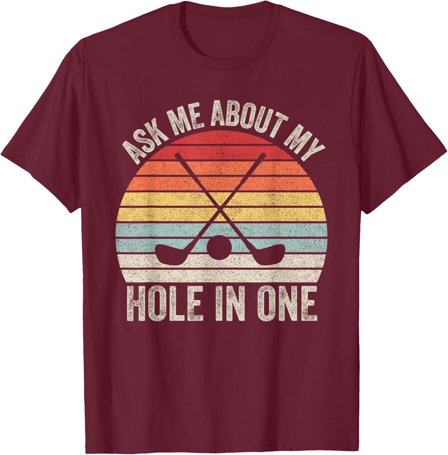 Vintage Retro Ask Me About My Hole In One Golf T-Shirt - T-Shirt | Maroon