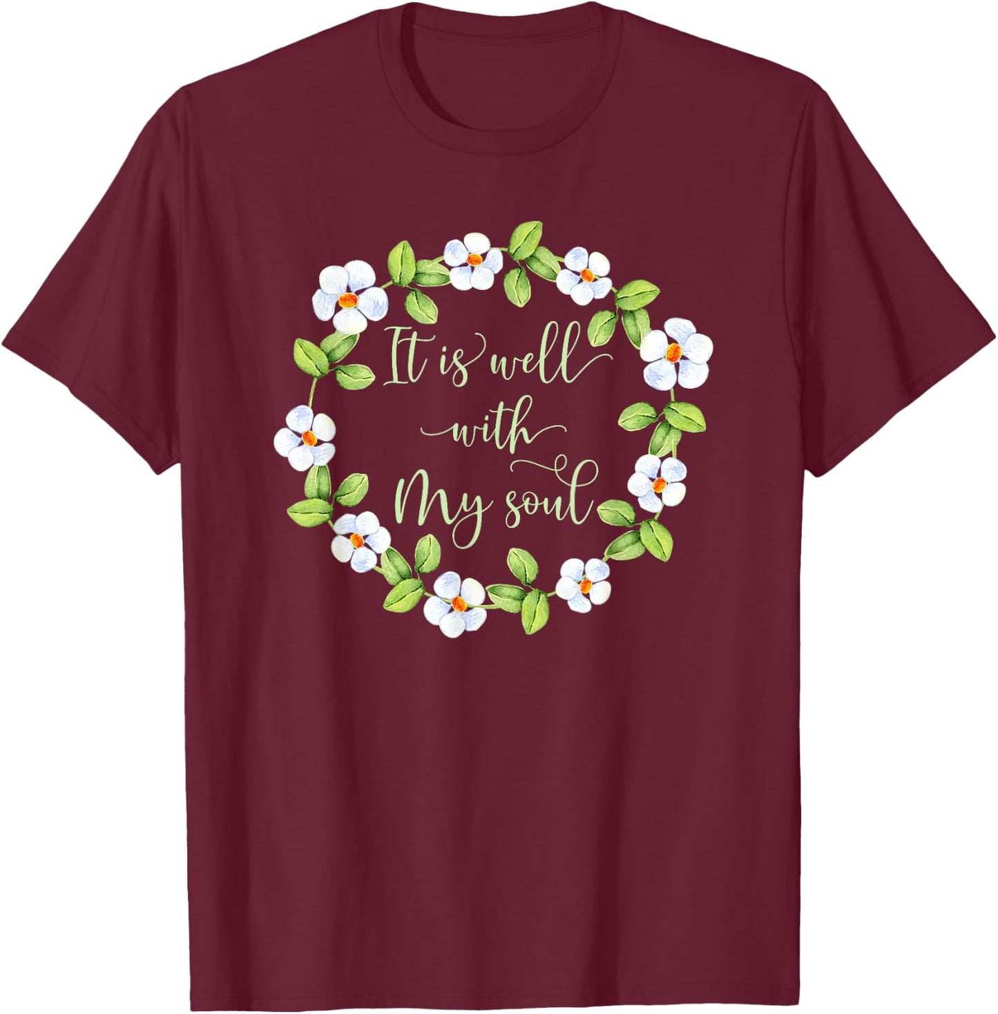 It Is Well With My Soul - Inspirational T-Shirt - T-Shirt | Maroon