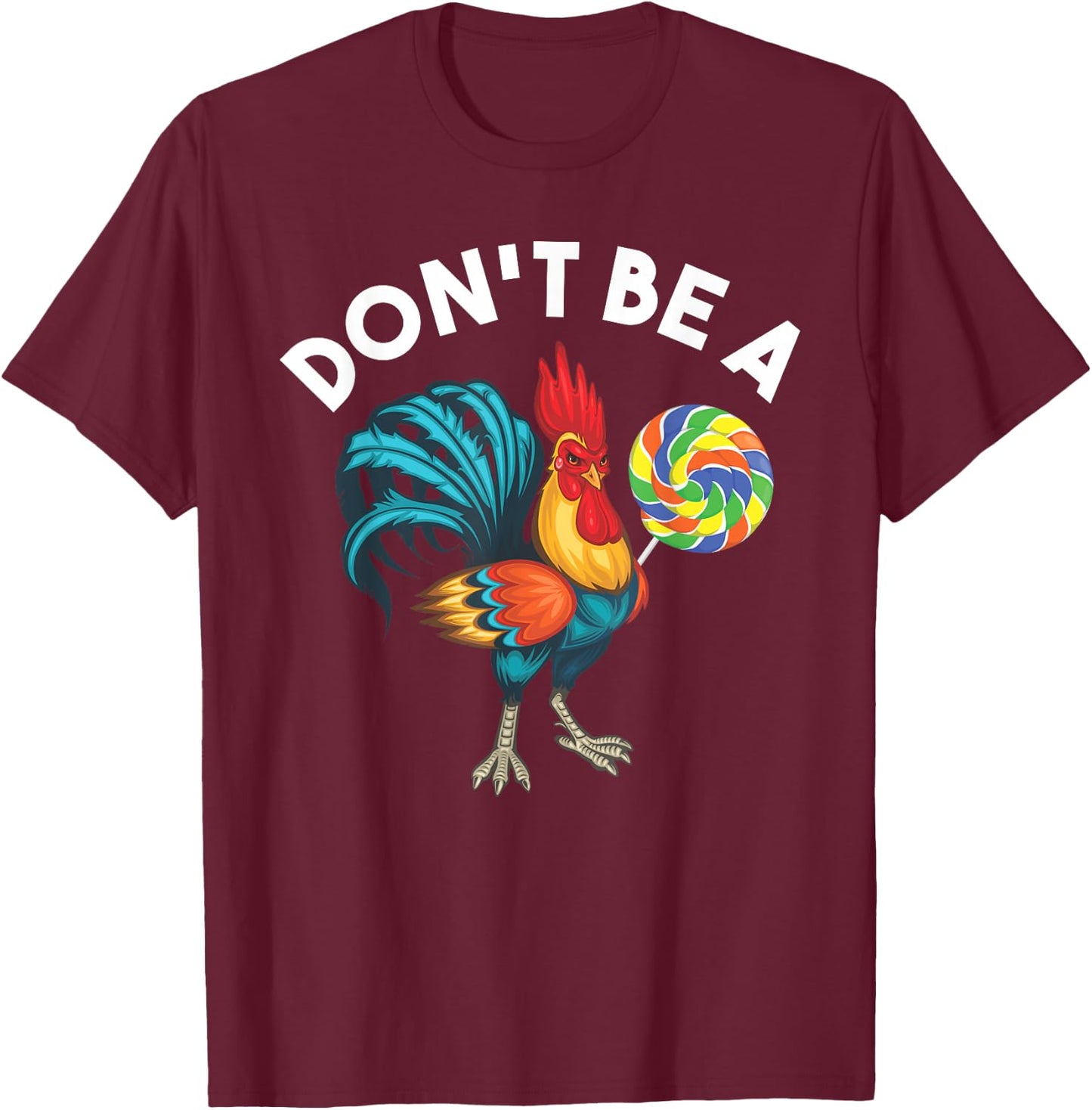 Don't Be A Cook Sucker Chicken Lollipop Sarcastic Humor T-Shirt - T-Shirt | Maroon