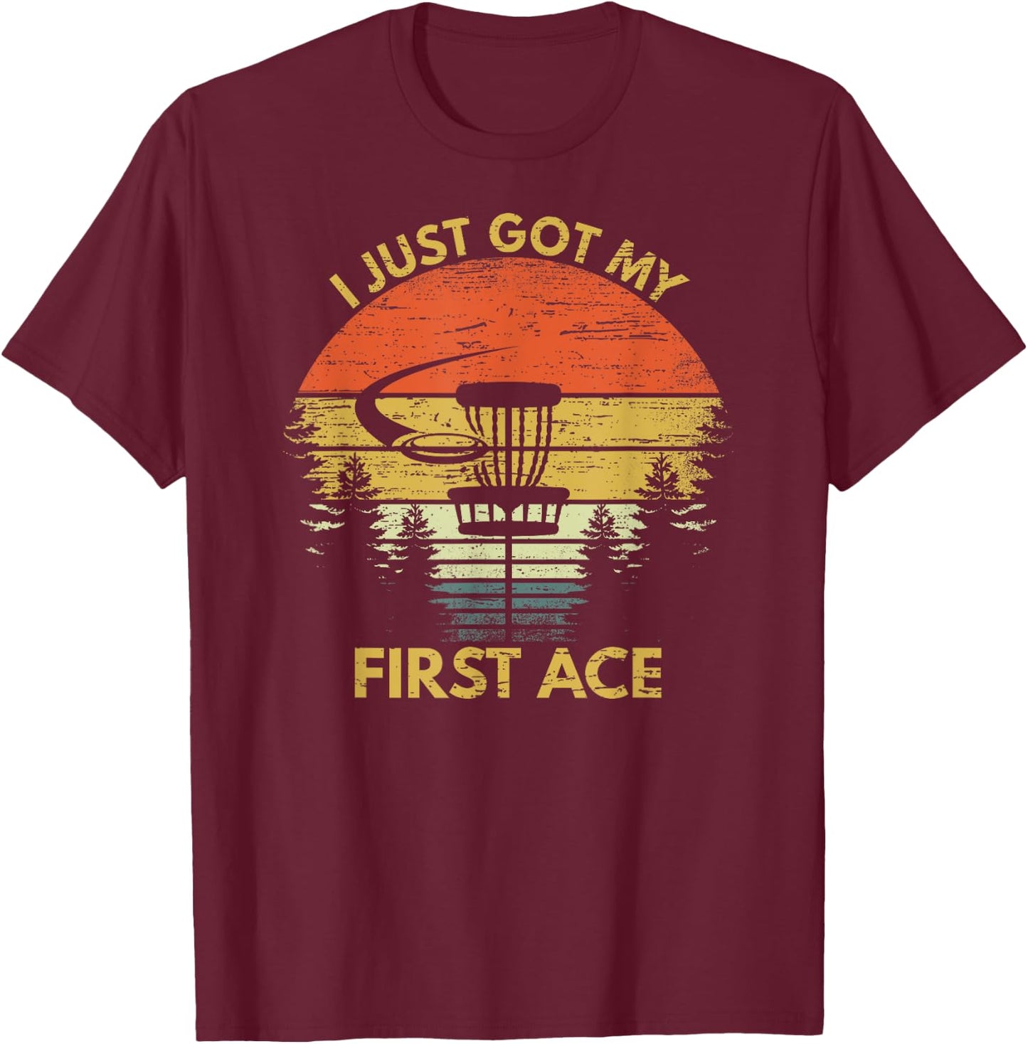 I Got My First Ace Motivational Disc Golf Gift Hole In One T-Shirt - T-Shirt | Maroon