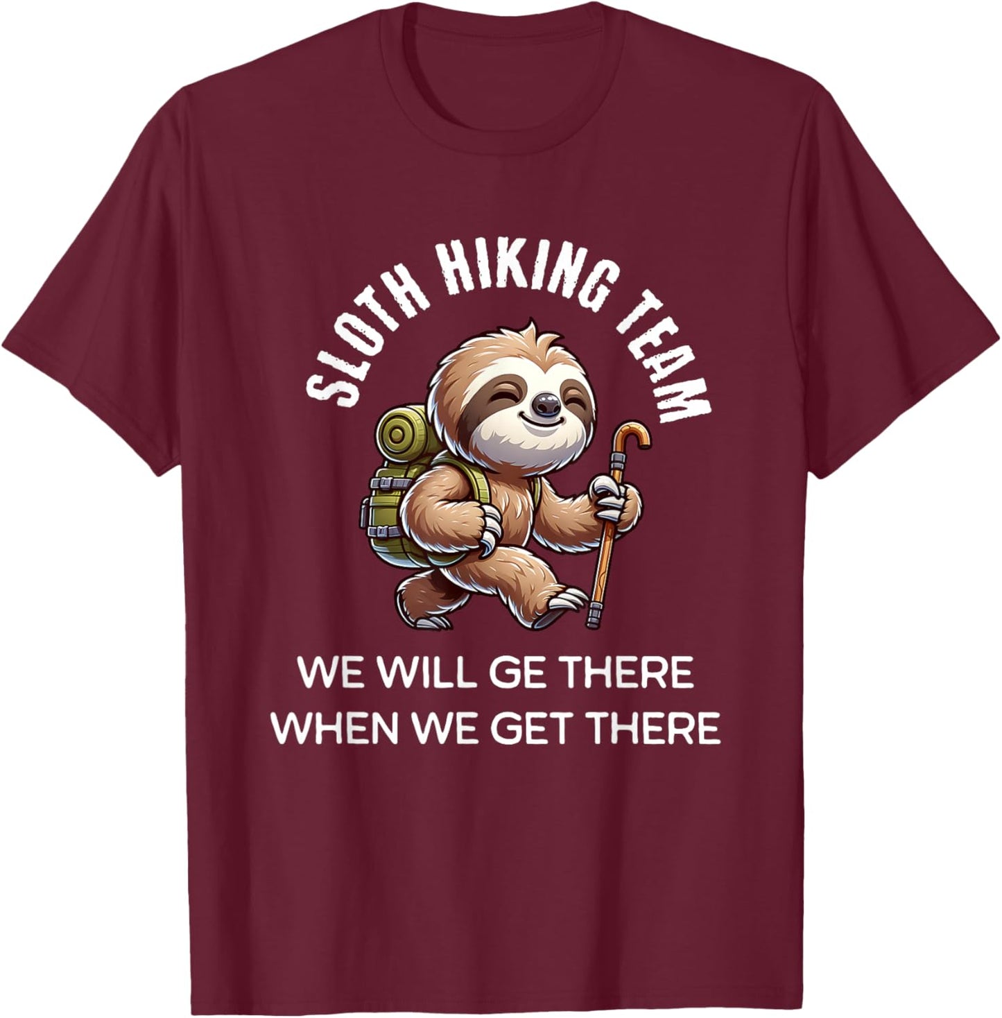 Funny Hiking Sloth Hiking Team We'll Get There T-Shirt - T-Shirt | Maroon