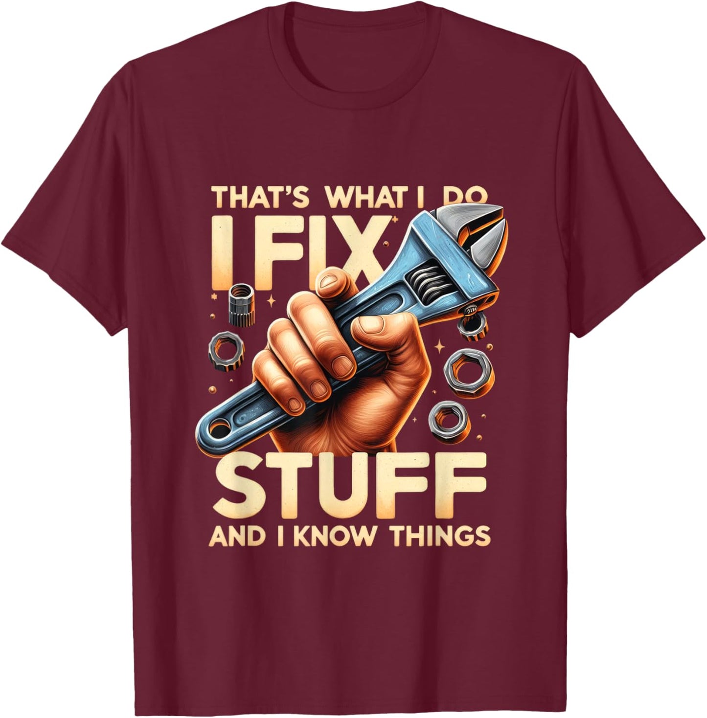 That's What I Do I Fix Stuff And I Know Things Mechanic T-Shirt - T-Shirt | Maroon