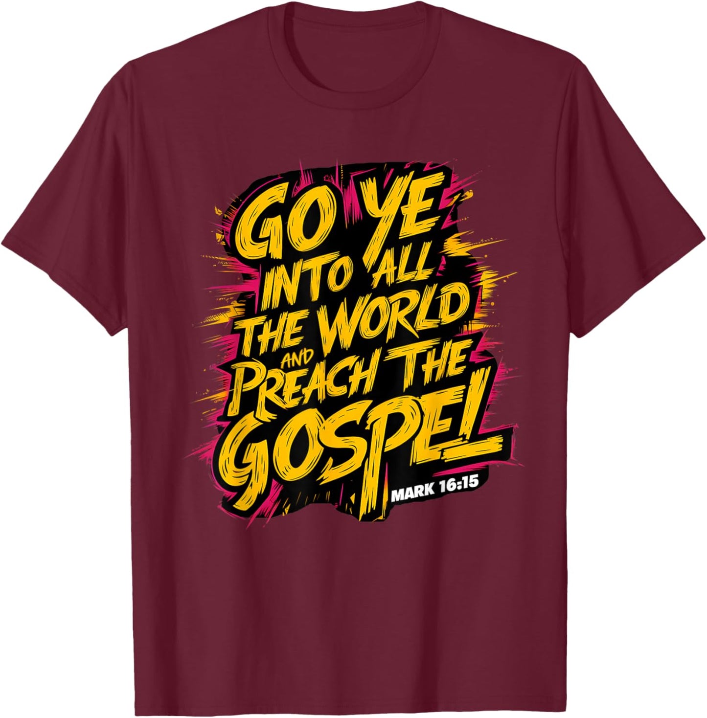 Mark 16:15 Go ye into all the world, and preach the gospel T-Shirt - T-Shirt | Maroon