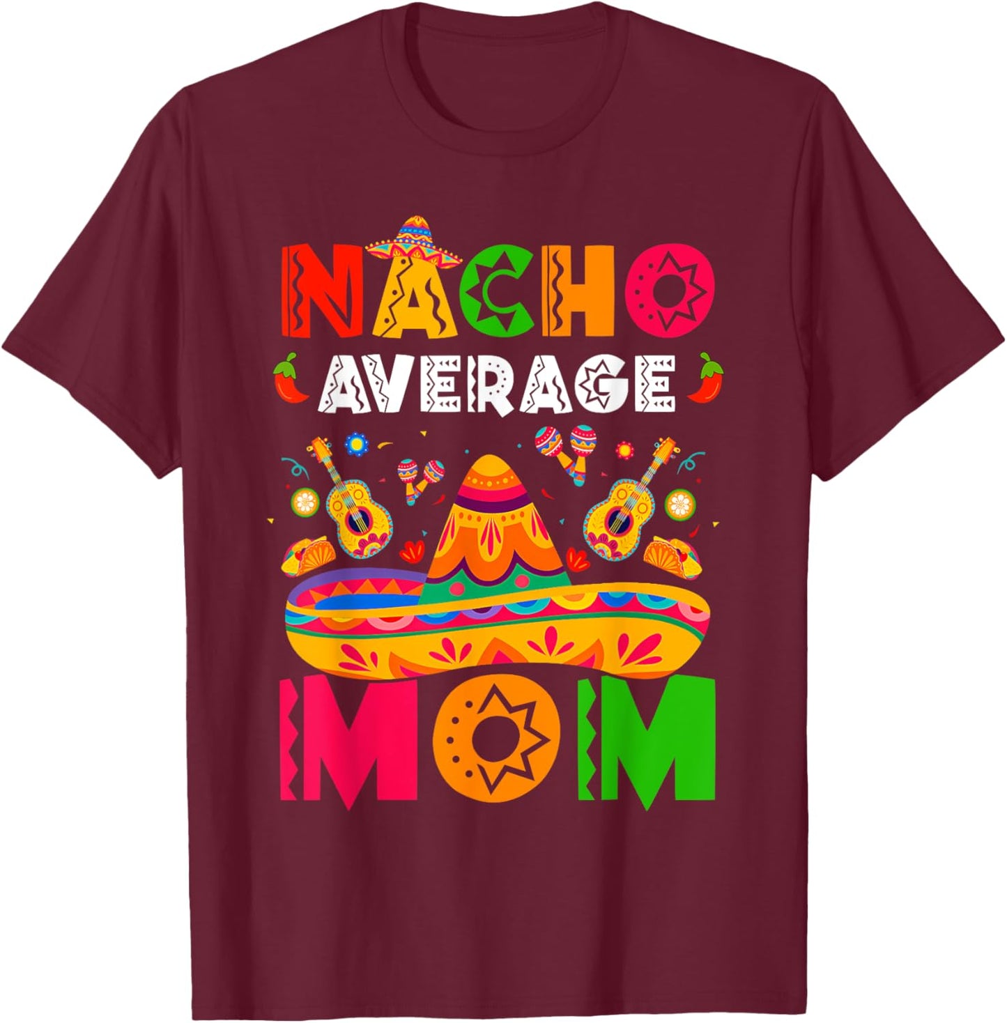 Nacho Average Mom Cinco De Mayo Mexican Matching Family T-Shirt - T-Shirt | Maroon