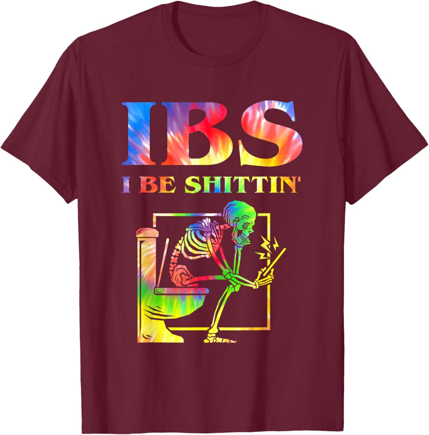 IBS I Be Shittin' Funny Skeleton Tie Dye T-Shirt - T-Shirt | Maroon