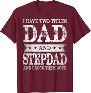 I Have Two Titles Dad And Stepdad And I Rock Them Both T-Shirt - T-Shirt | Maroon