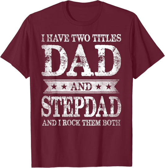 I Have Two Titles Dad And Stepdad And I Rock Them Both T-Shirt - T-Shirt | Maroon