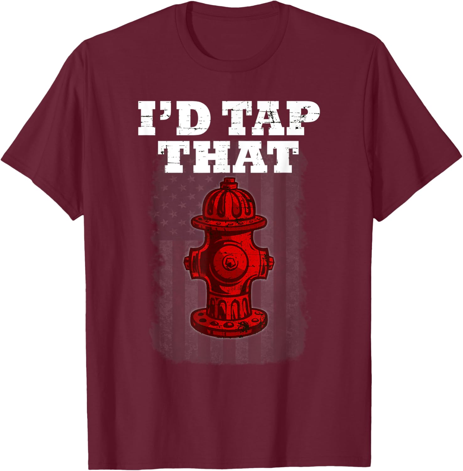I'D Tap That Funny Firefighter Hydrant Cute t shirt T-Shirt - T-Shirt | Maroon
