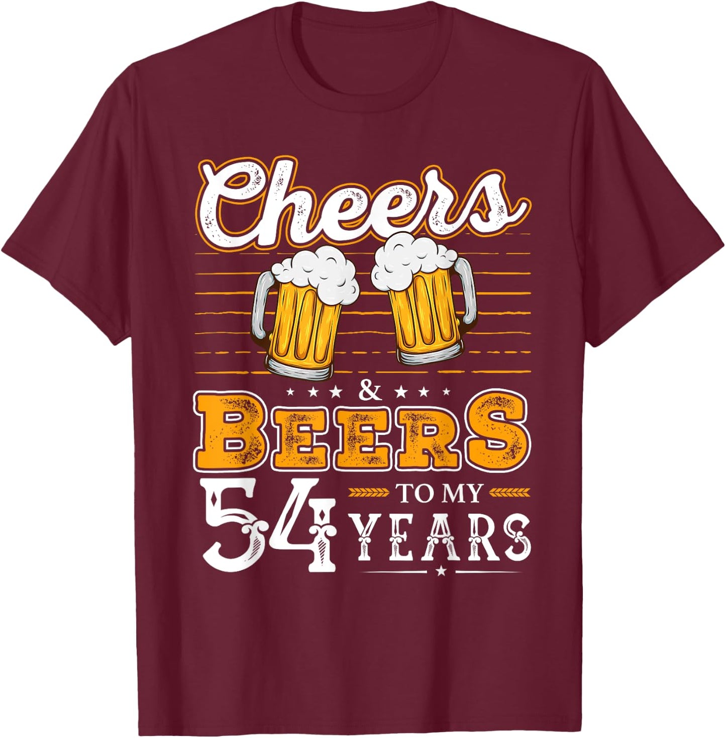 Funny Cheers And Beers To My 54 Years 54th Birthday T-Shirt - T-Shirt | Maroon