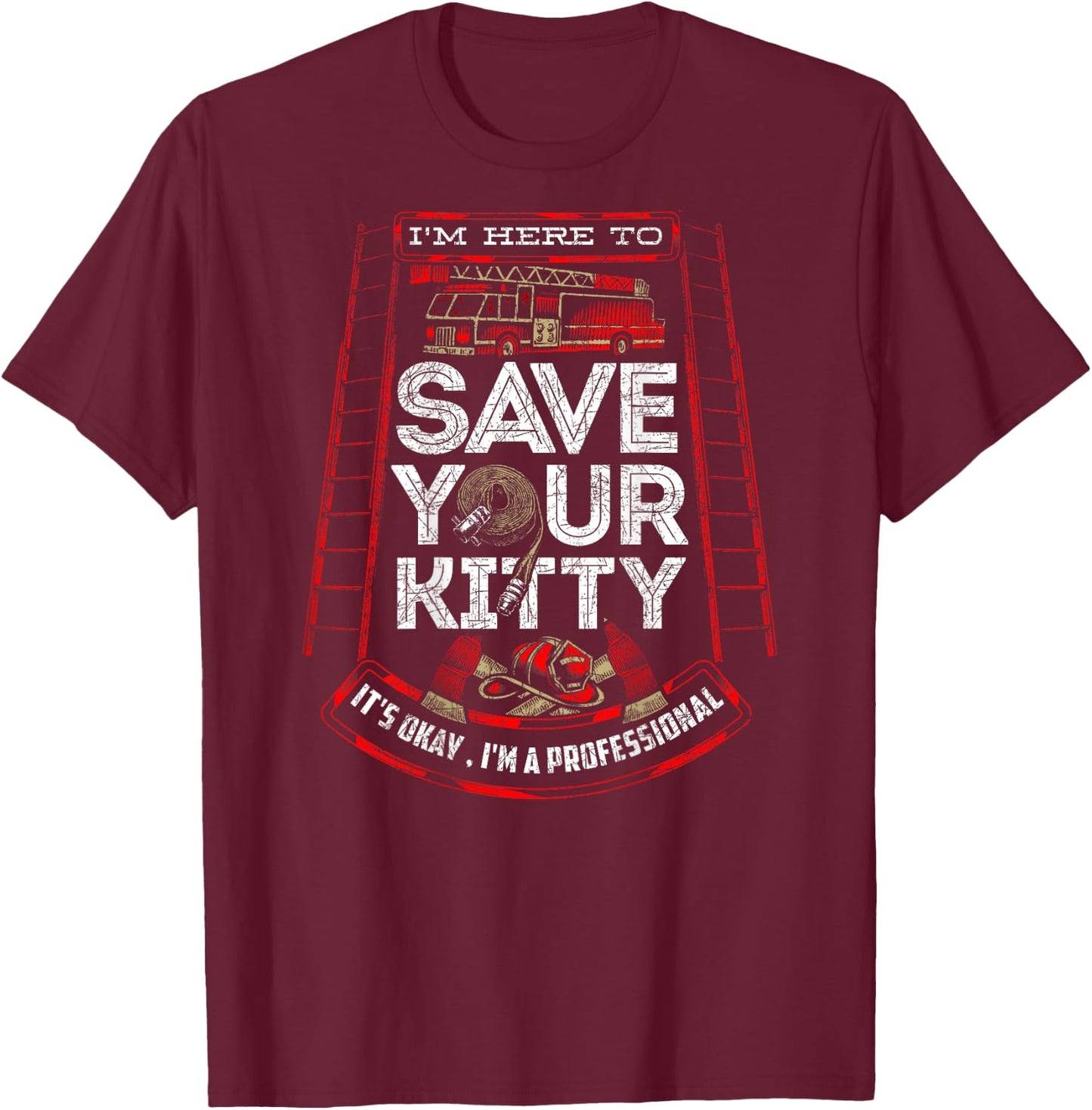 Sexy Firefighter Shirt I'm Here To Save Your Kitty Fireman T-Shirt - T-Shirt | Maroon