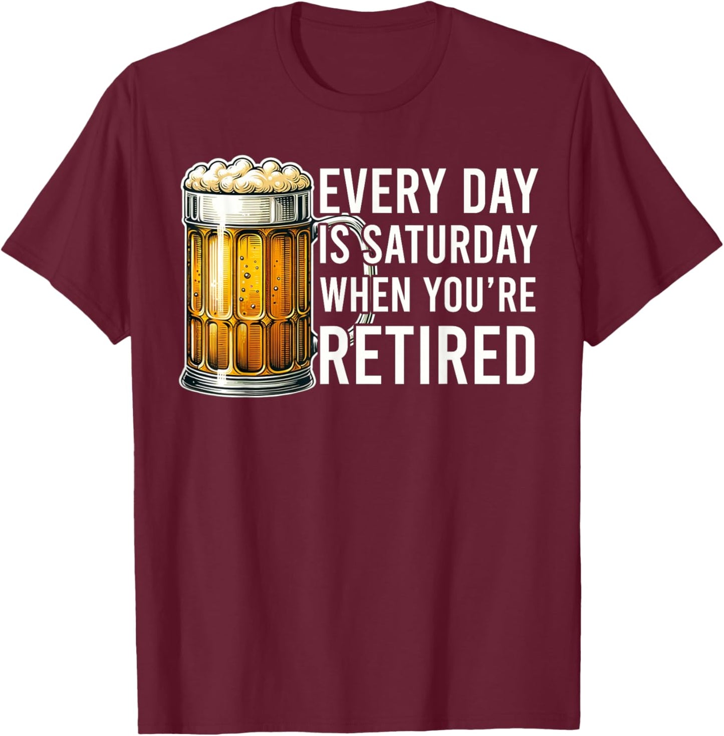 Funny Retirement Everyday Is Saturday Retired Graphic , Small, Black T-Shirt - T-Shirt | Maroon