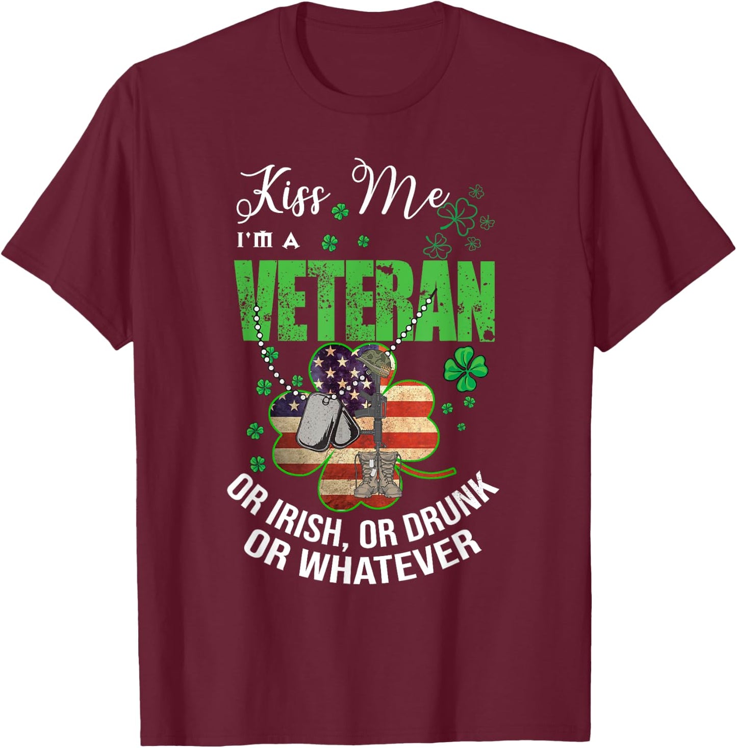 Kiss Me I'm A Veteran Or Irish Or Drunk Or Whatever Patricks T-Shirt - T-Shirt | Maroon