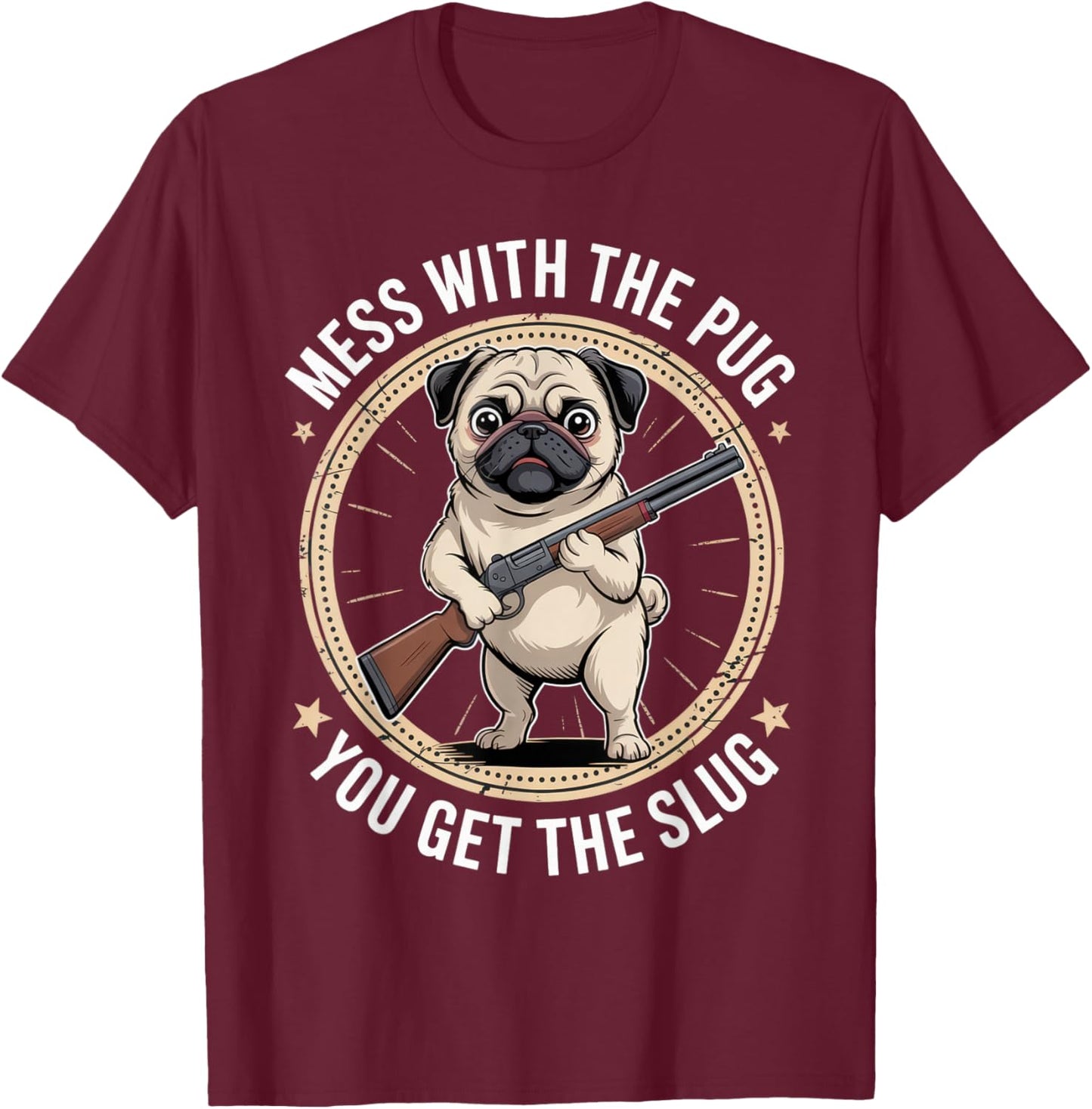 Mess with The Pug You Get The Slug Funny Dog Outfit T-Shirt - T-Shirt | Maroon