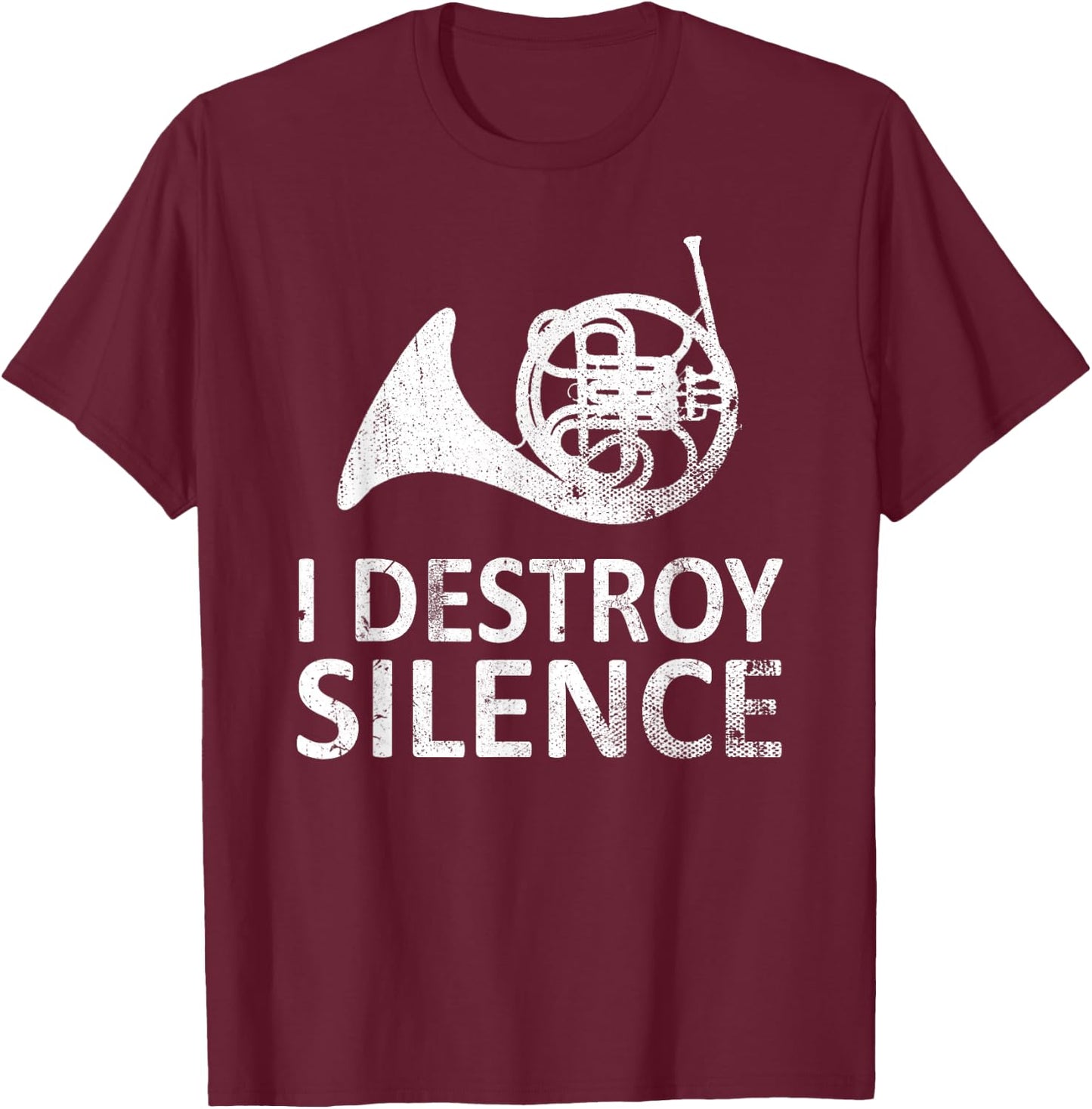 I Destroy Silence - Funny French Horn Players Music Humor T-Shirt - T-Shirt | Maroon
