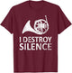 I Destroy Silence - Funny French Horn Players Music Humor T-Shirt - T-Shirt | Maroon