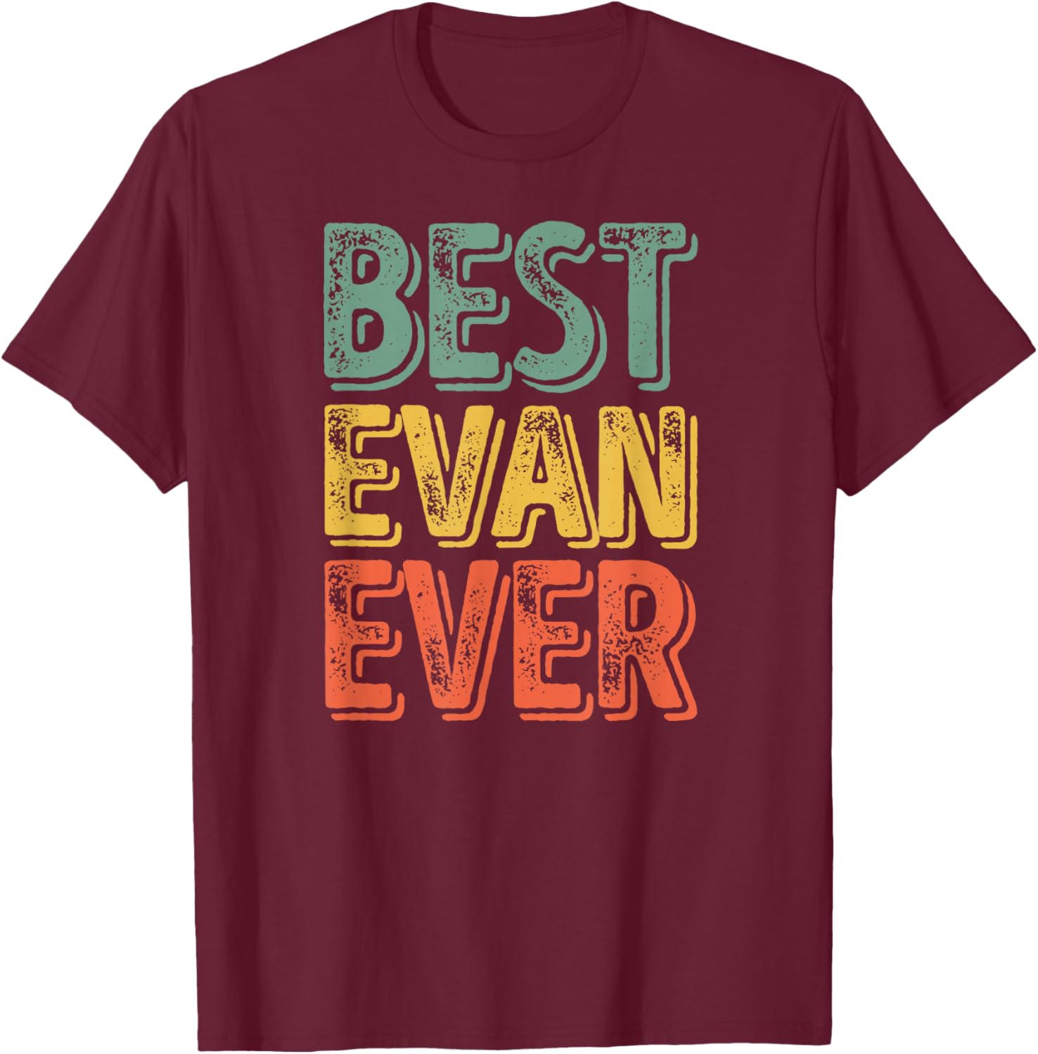 Best Evan Ever Shirt Funny Personalized First Name Evan T-Shirt - T-Shirt | Maroon
