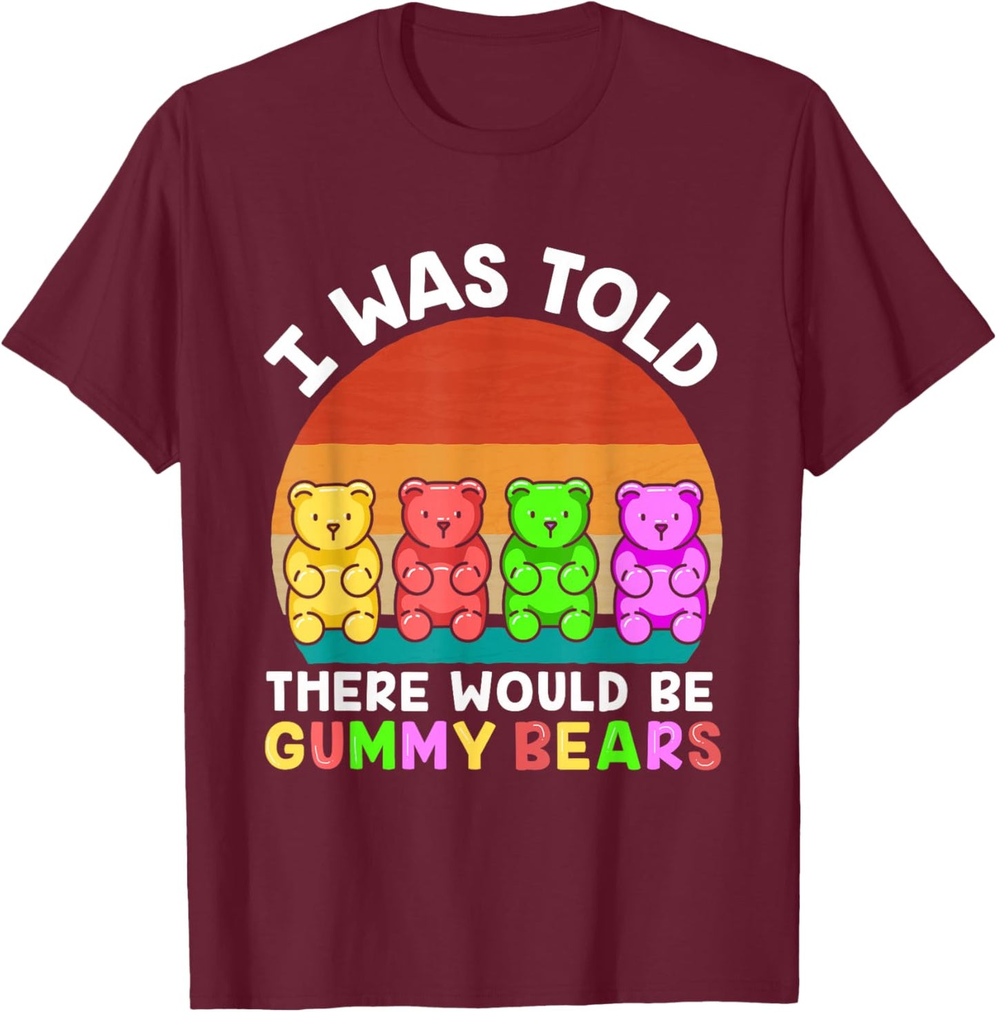 There Would Be Gummy Bear Funny Gummy Bear T-Shirt - T-Shirt | Maroon