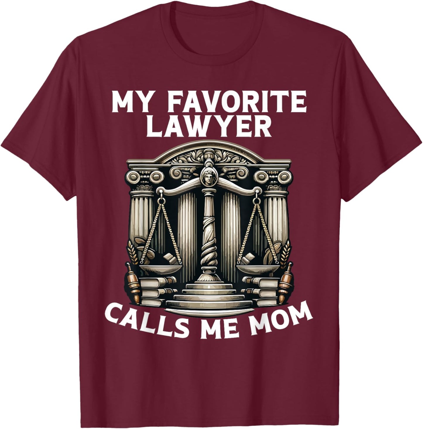My Favorite Lawyer Calls Me Mom T-Shirt - T-Shirt | Maroon