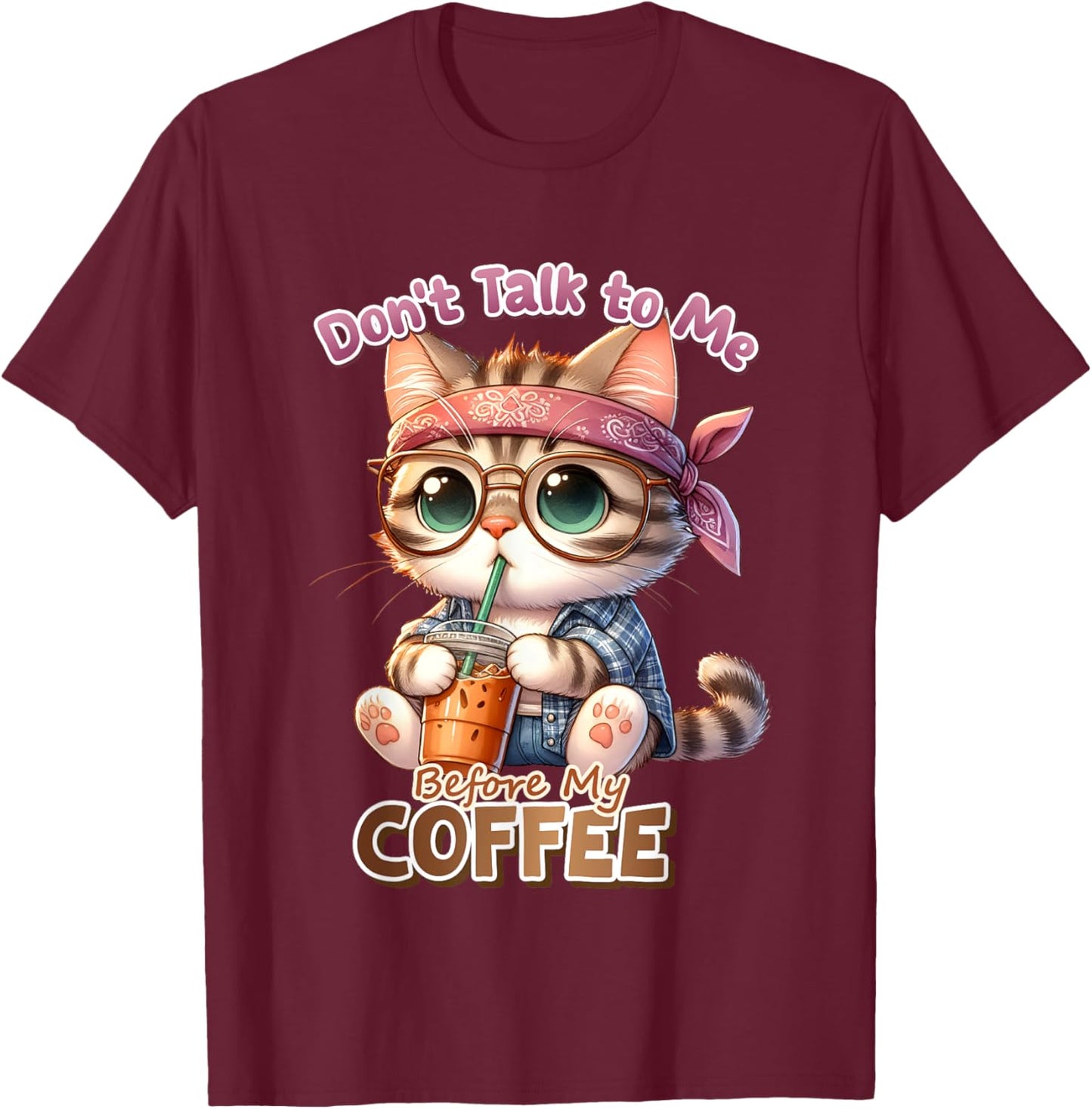 Don't Talk to Me Before My Coffee, Funny Cat Coffee Love Men Women Kids T-Shirt - T-Shirt | Maroon