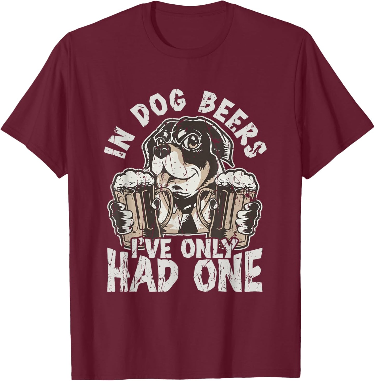 In dog beers, I've only had one - Drinking T-Shirt - T-Shirt | Maroon