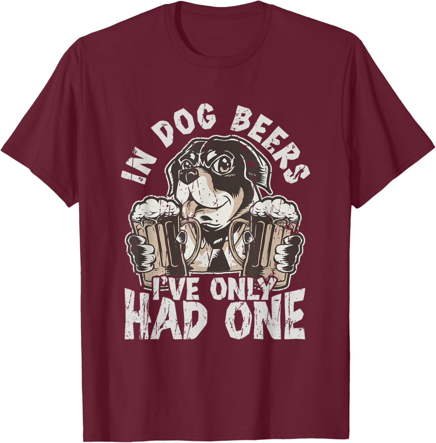In dog beers, I've only had one - Drinking T-Shirt - T-Shirt | Maroon