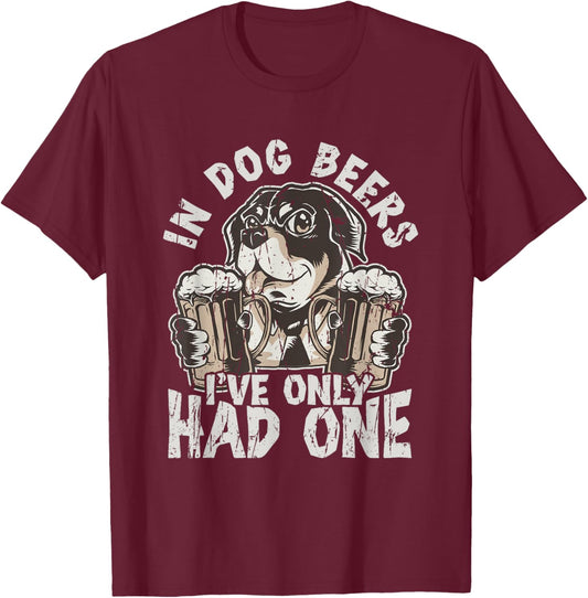 In dog beers, I've only had one - Drinking T-Shirt - T-Shirt | Maroon