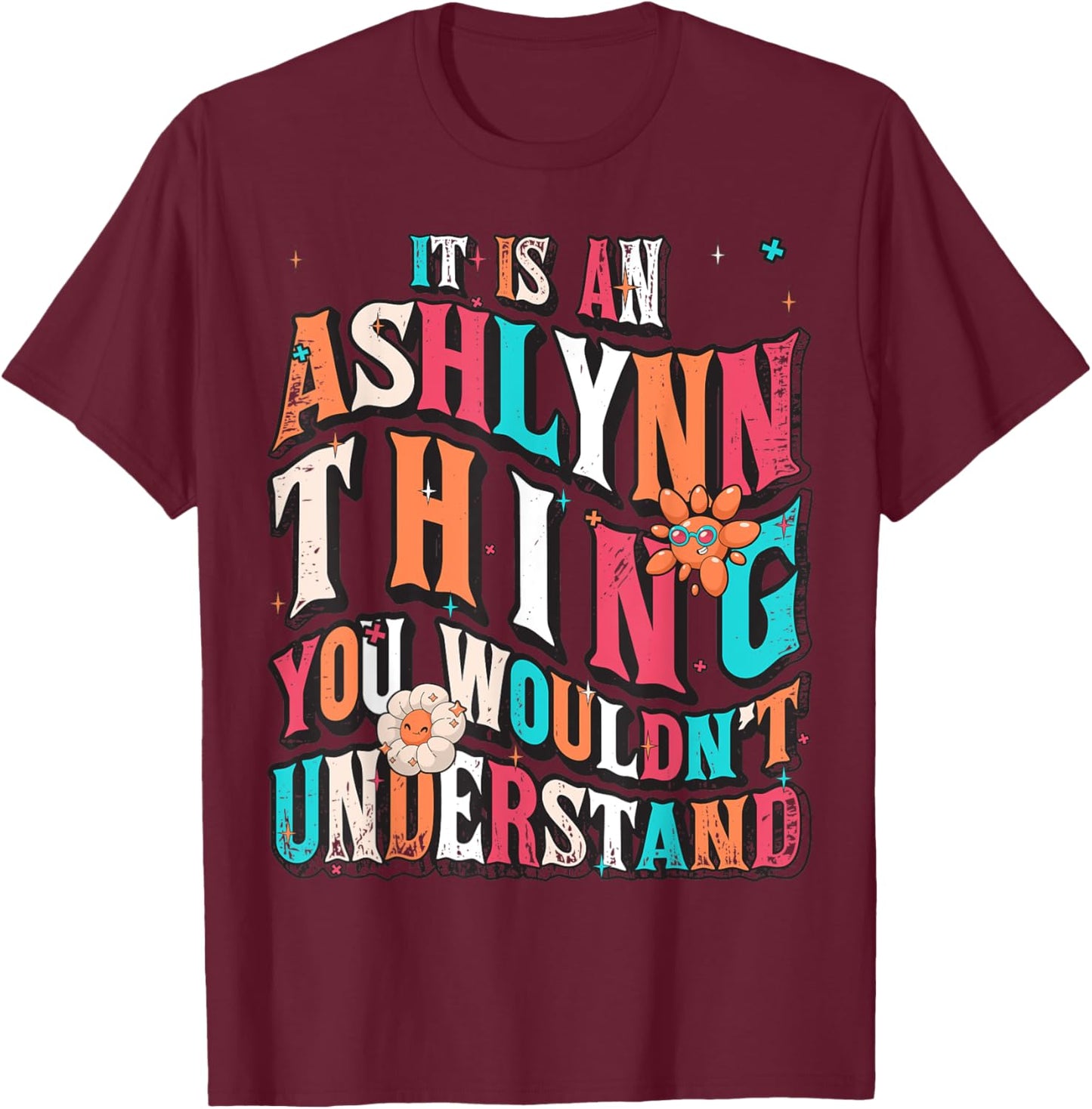 It's Ashlynn Thing You Wouldn't Understand, Ashlynn Groovy T-Shirt - T-Shirt | Maroon