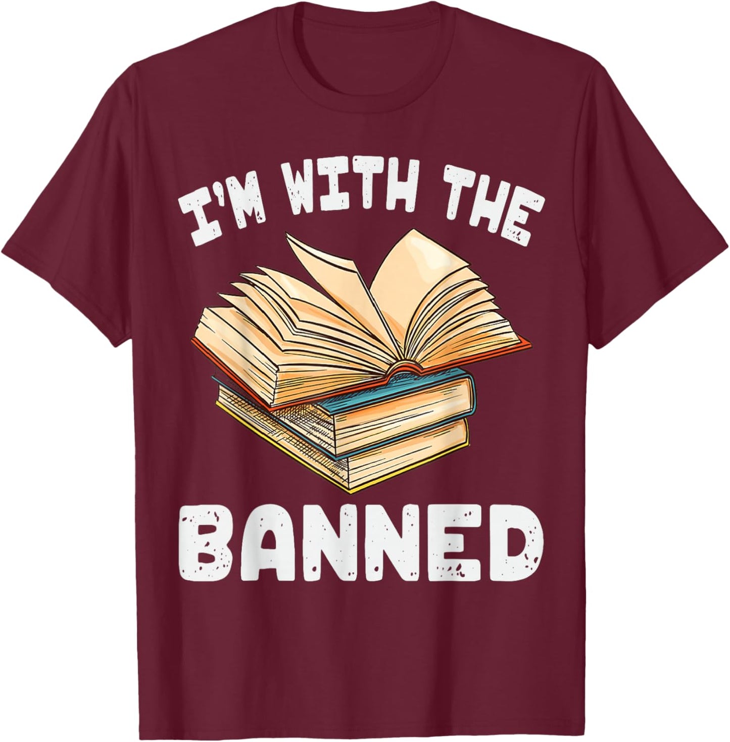 I'm With The Banned Funny Book Readers I Read Banned Books T-Shirt - T-Shirt | Maroon