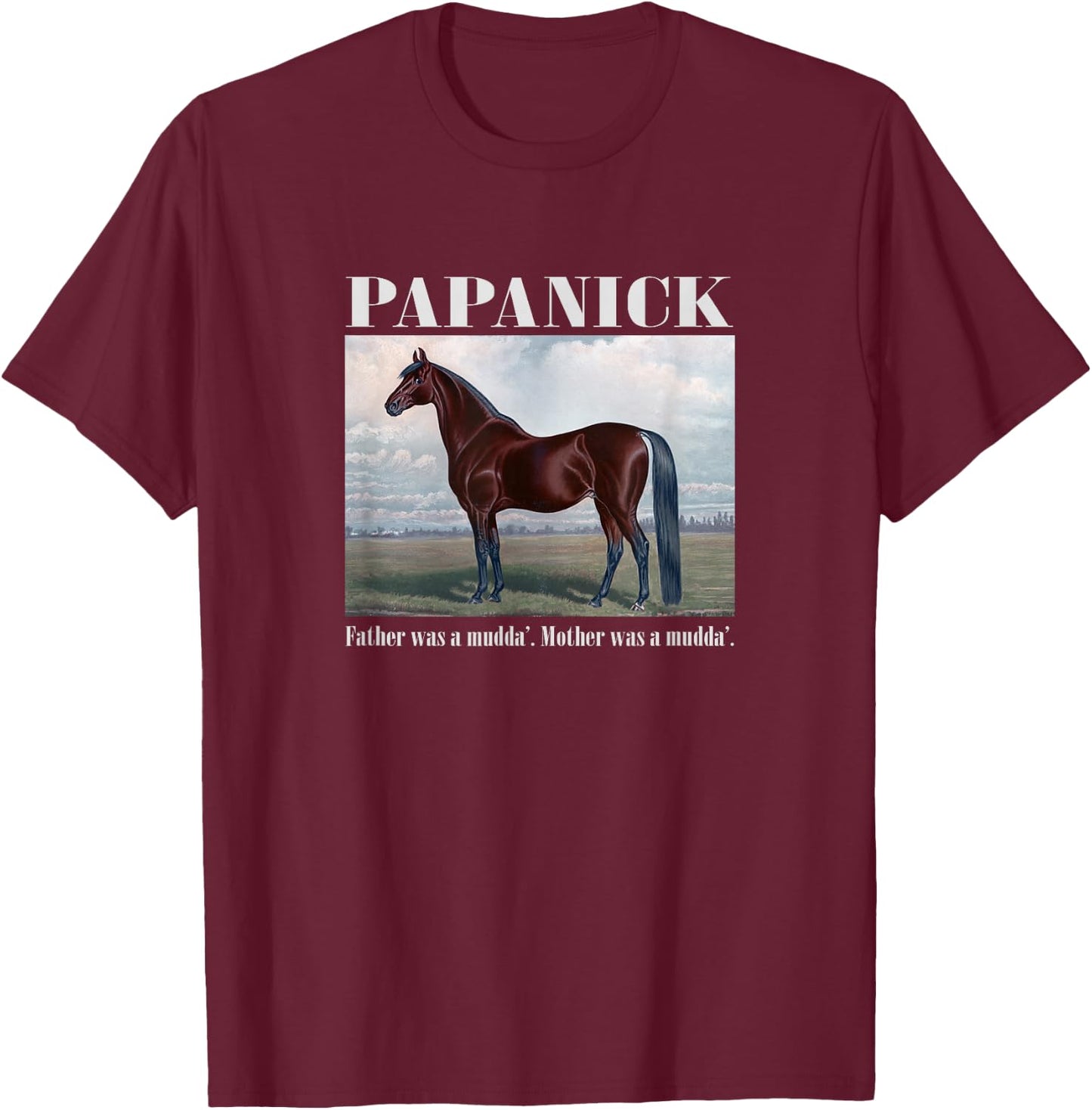 Papanick. Father was a mudda'. Mother was a mudda'. T-Shirt - T-Shirt | Maroon