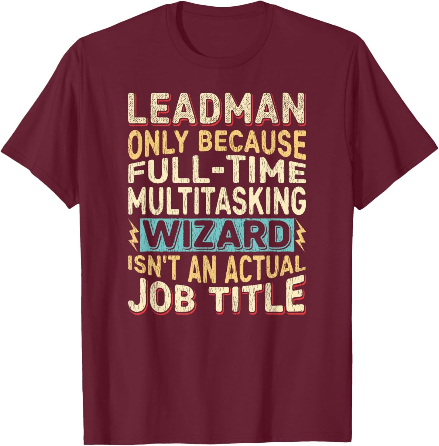 Wizard Job Title Quote - Funny Leadman T-Shirt - T-Shirt | Maroon