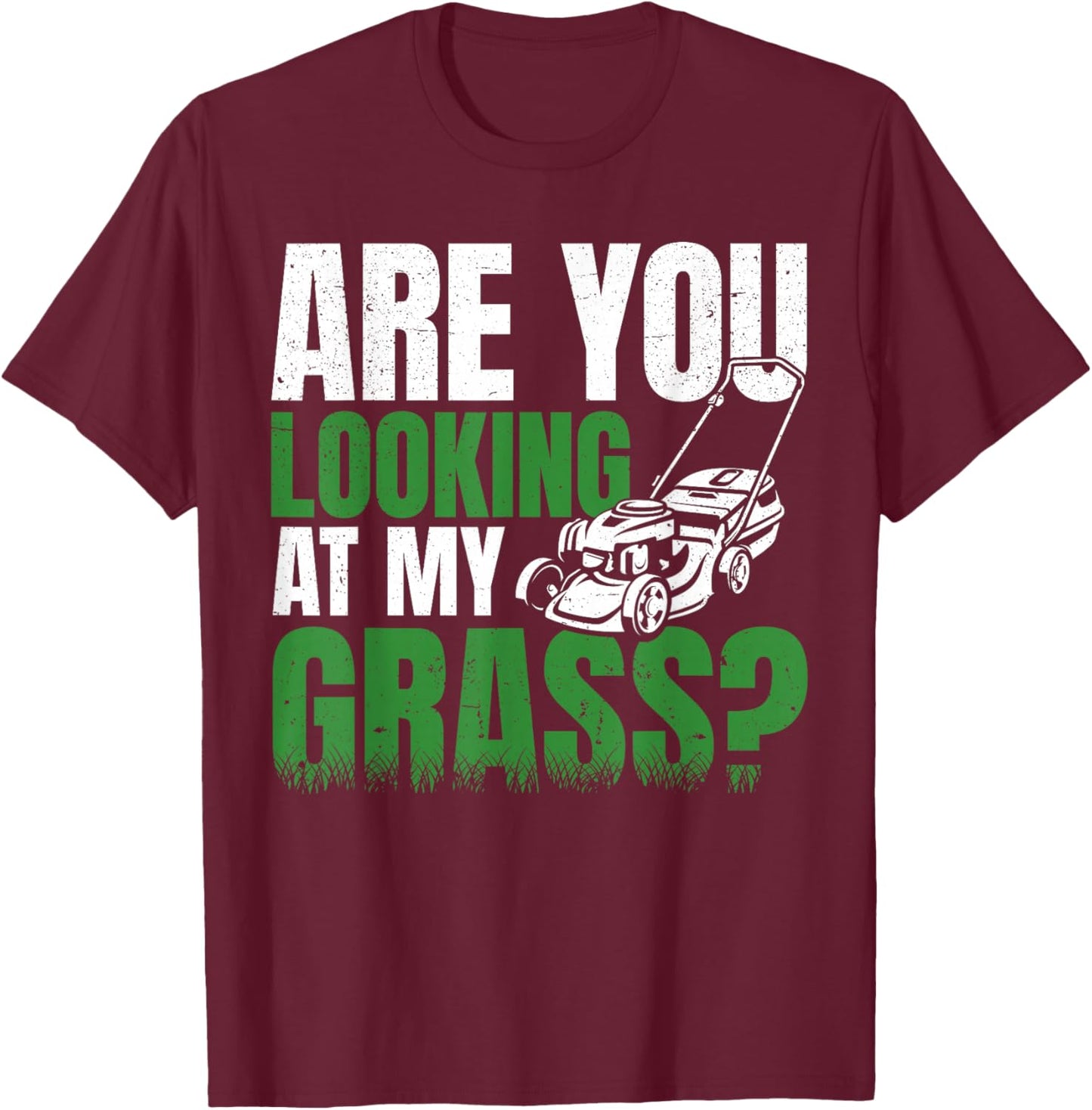 Are You Looking at my Grass Lawn Mower Gardening Men Dad T-Shirt - T-Shirt | Maroon