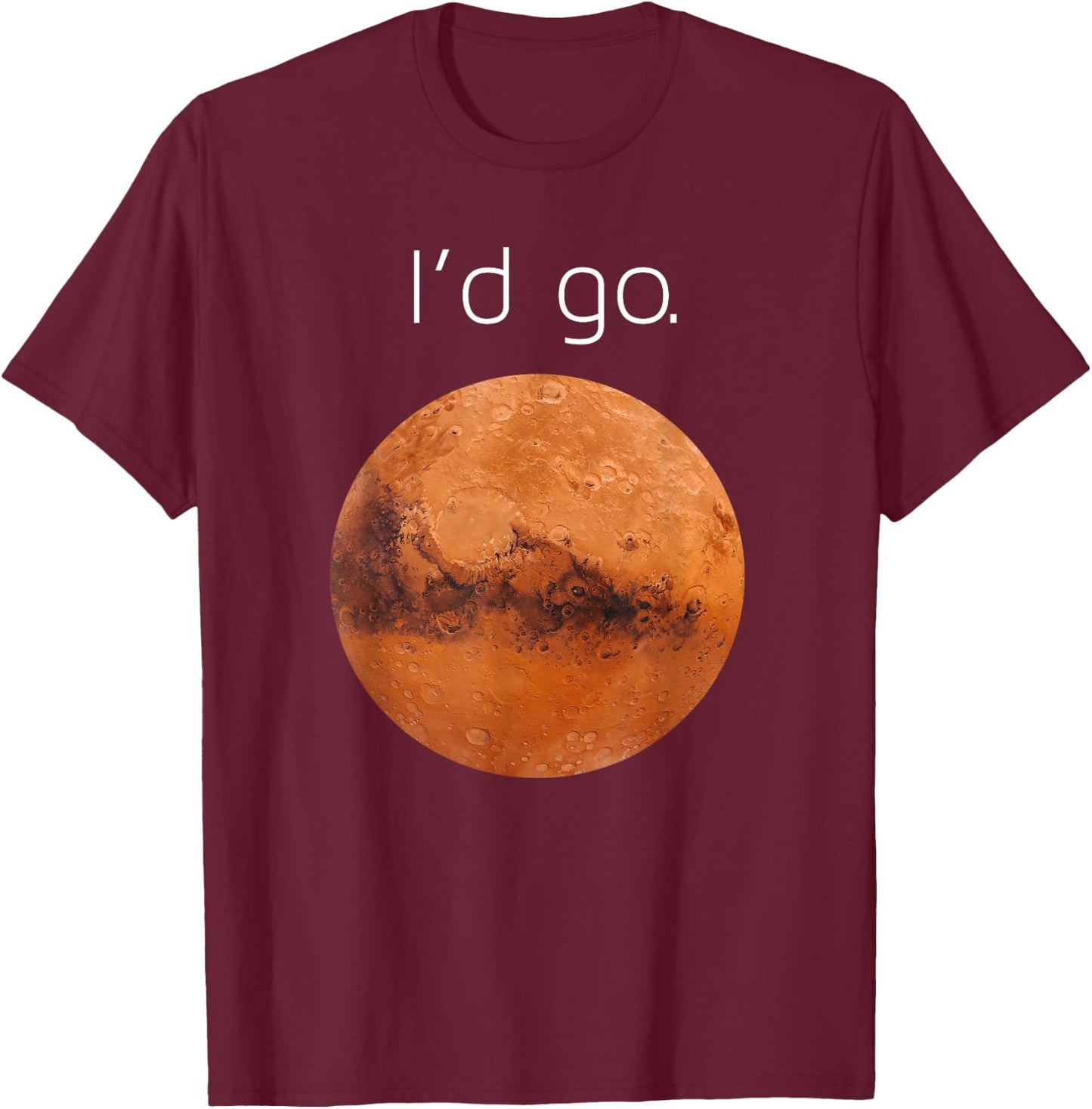 Occupy Mars gift- I'd go. Colonize Mars T-Shirt - T-Shirt | Maroon