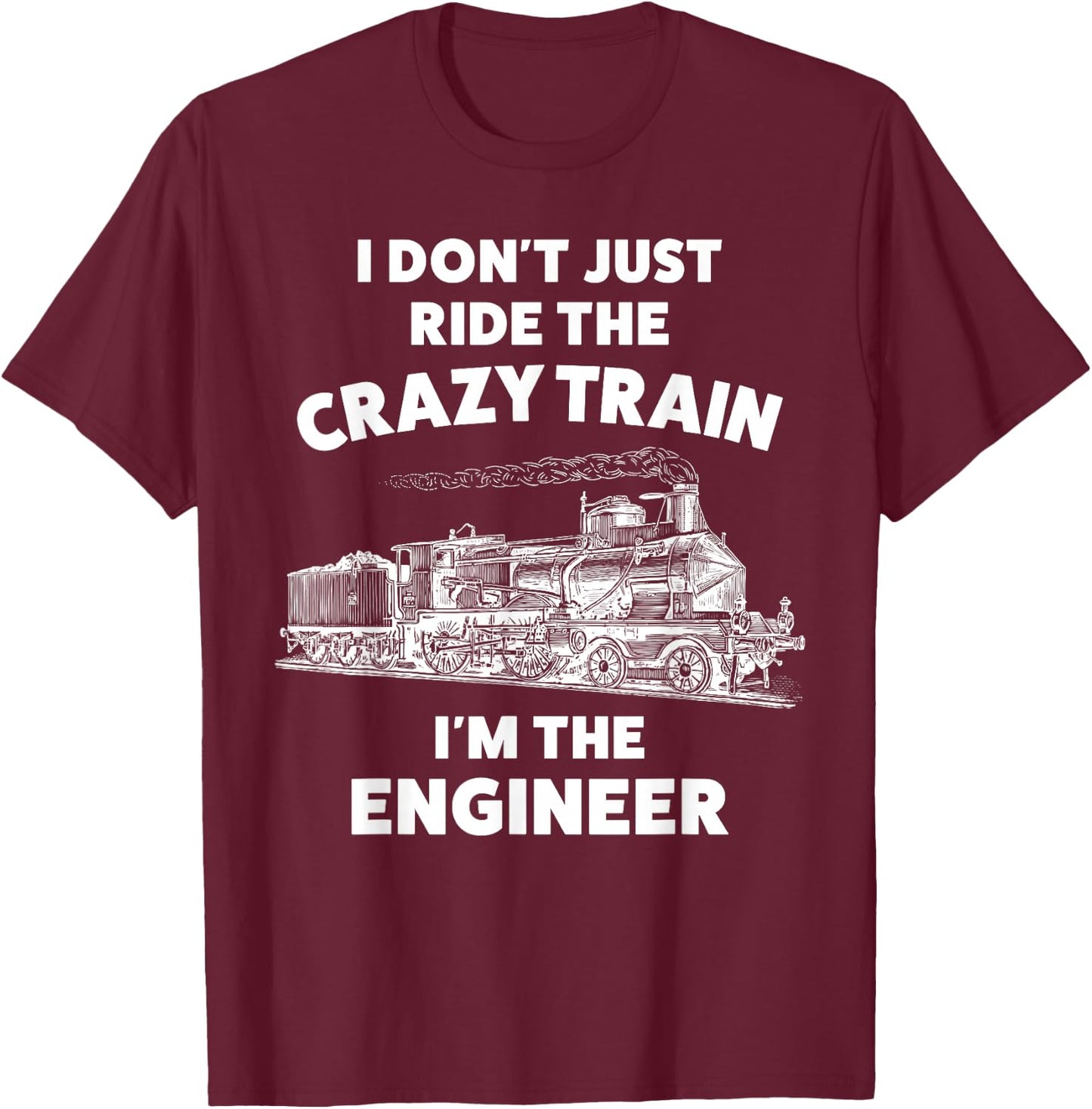 Funny Crazy Train Engineer Shirt & Men T-Shirt - T-Shirt | Maroon
