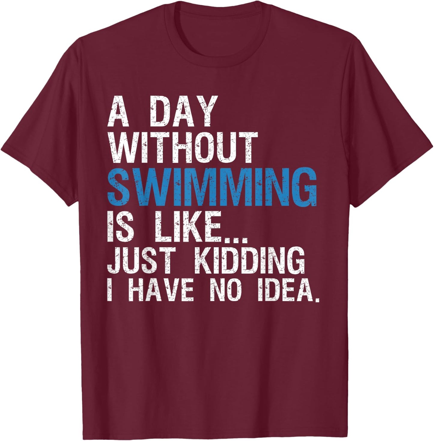 Funny Swimming Shirts. A Day Without Swimming Quote Joke T-Shirt - T-Shirt | Maroon