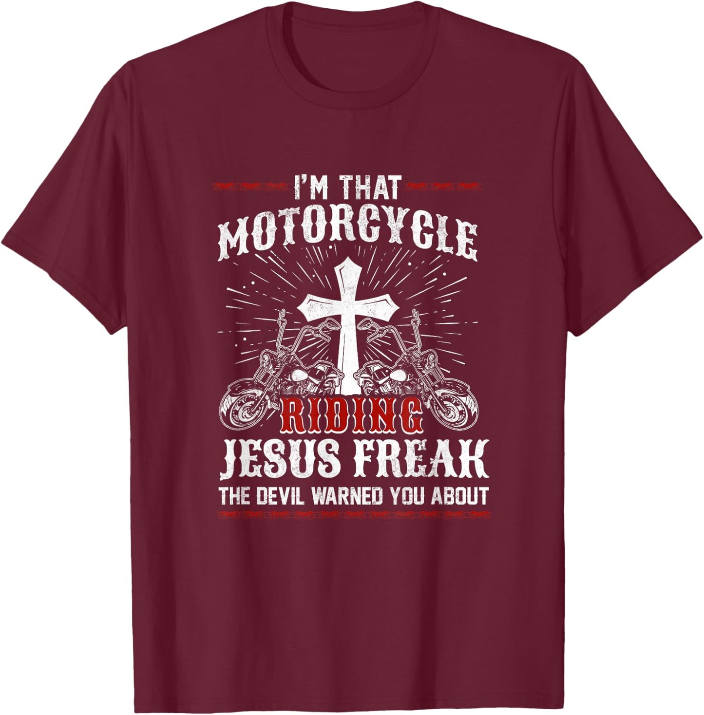 Christian Biker I'm That Motorcycle Riding Jesus Freak Faith T-Shirt - T-Shirt | Maroon