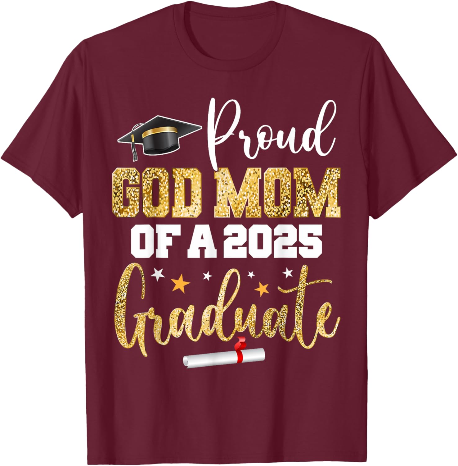Proud God Mom Of A Class of 2025 Graduate Senior Graduation T-Shirt - T-Shirt | Maroon