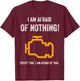 I Am Afraid of Nothing Except That Funny Check Engine Light T-Shirt - T-Shirt | Maroon