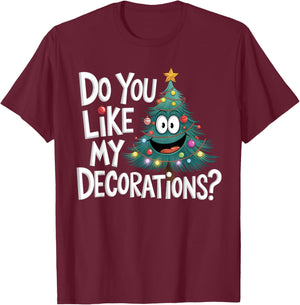Christmas Tree Do You Like My Decorations Funny Xmas Lights T-Shirt - T-Shirt | Maroon