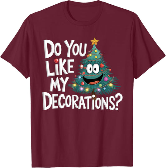 Christmas Tree Do You Like My Decorations Funny Xmas Lights T-Shirt - T-Shirt | Maroon