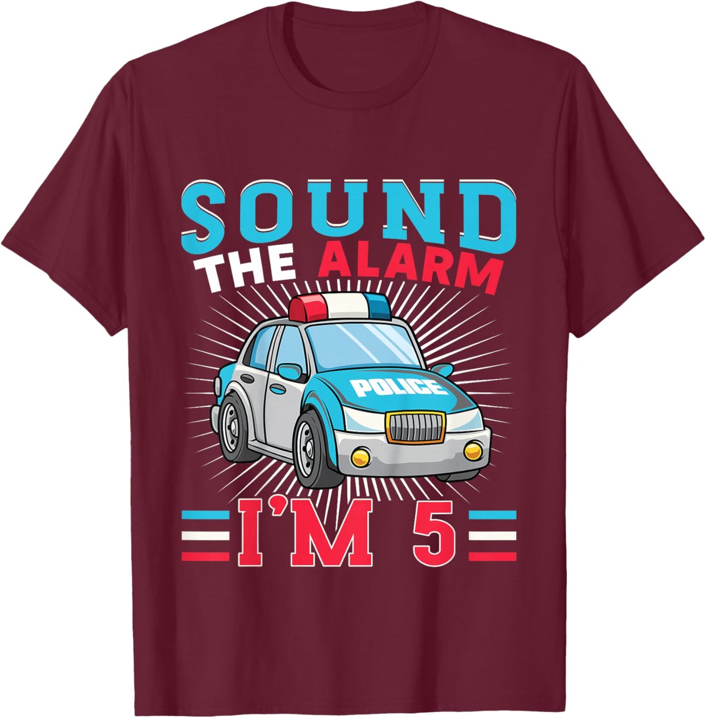 Sound The Alarm I'm 5 Kid Police Vehicle 5th Birthday T-Shirt - T-Shirt | Maroon
