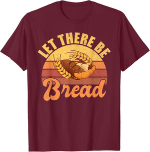 Let there be Bread Baking T-Shirt - T-Shirt | Maroon