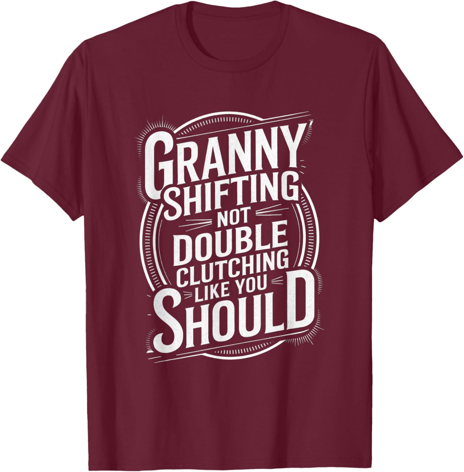 Granny Shifting Muscle Car Furious Quote Fast T-Shirt - T-Shirt | Maroon