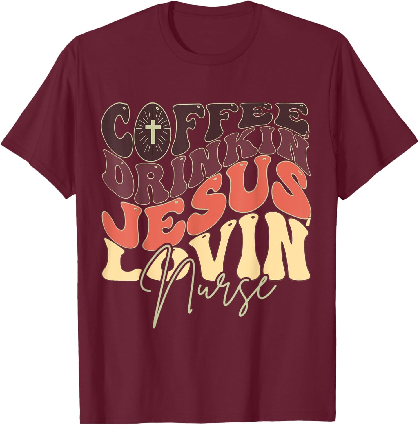 Coffee Drinking Jesus Lovin' Nurse For Nurse Groovy T-Shirt - T-Shirt | Maroon