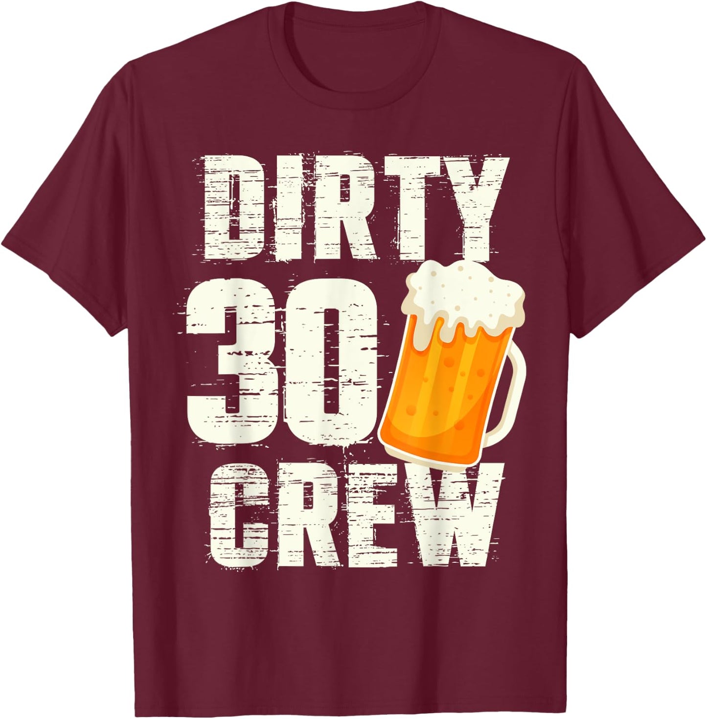 Dirty 30 Crew Funny 30th Birthday Drinking Beers Wine Party T-Shirt - T-Shirt | Maroon