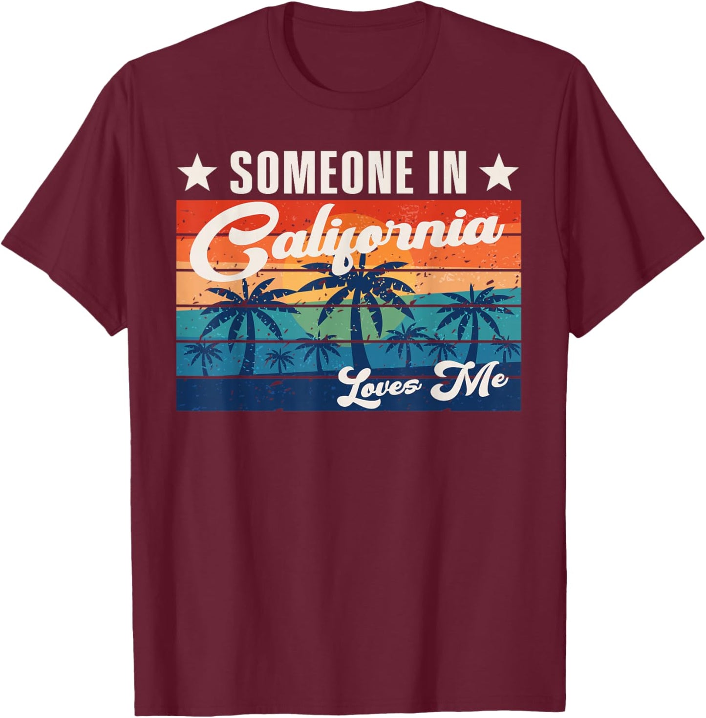 Someone In California Loves Me T-Shirt - T-Shirt | Maroon