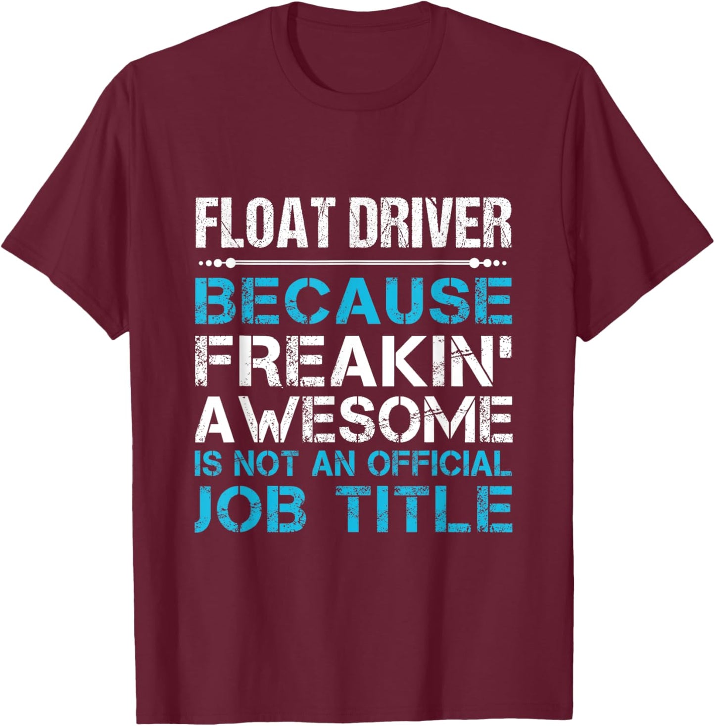 Float Driver - Freaking Awesome T-Shirt - T-Shirt | Maroon