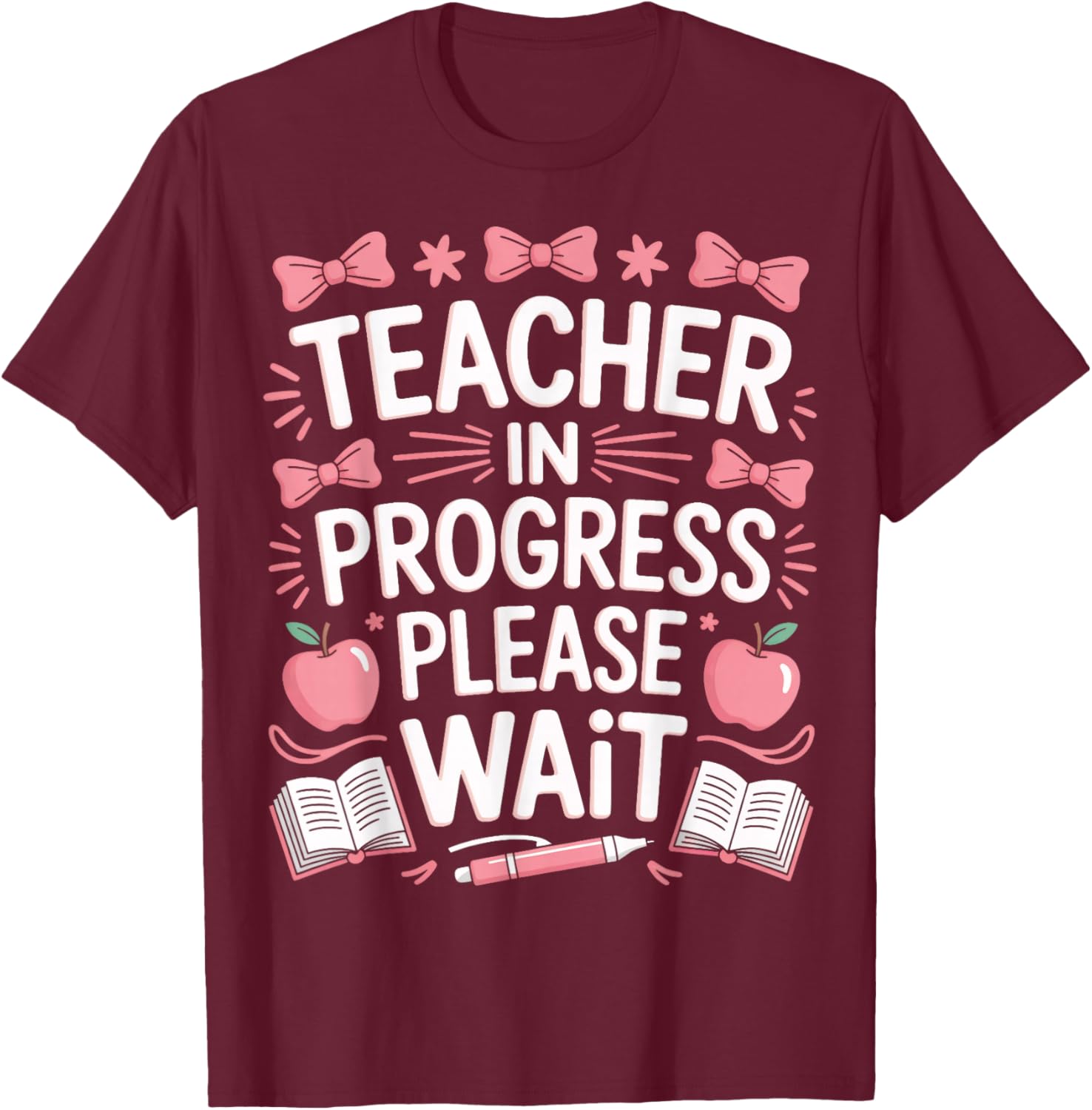 Education Major Teacher in Progress Please Wait T-Shirt - T-Shirt | Maroon